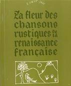 La fleur des chansons rustiques de la renaissance franaise